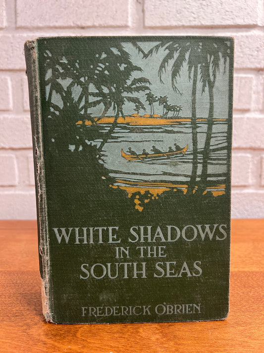 White Shadows in the South Seas by Frederick O'Brien [1st Edition, 1920]