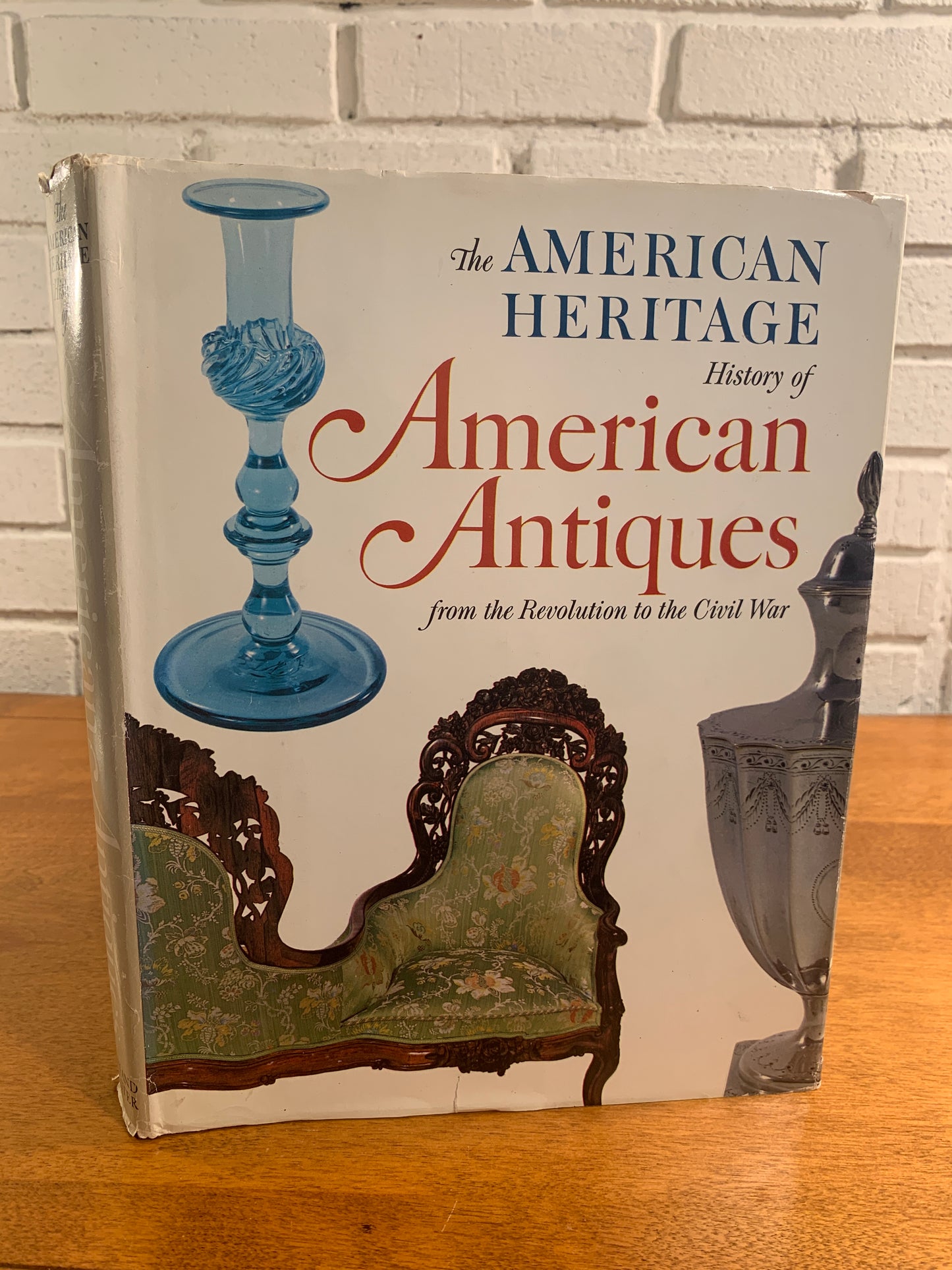 The American Heritage History of American Antiques from the Revolution to Civil War