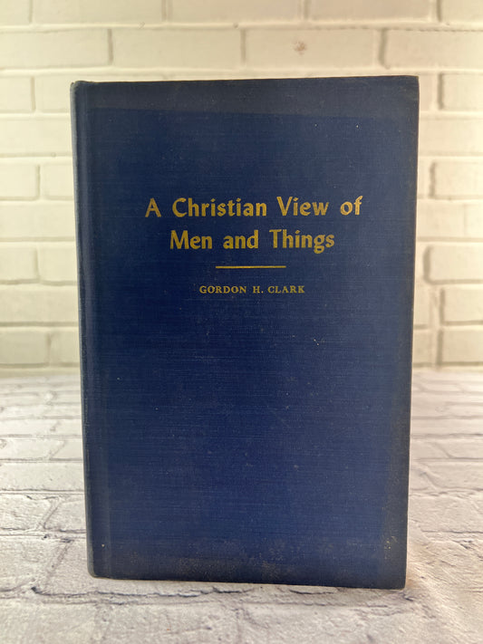 A Christian View of Men and Things by Gordon H. Clark [1952]