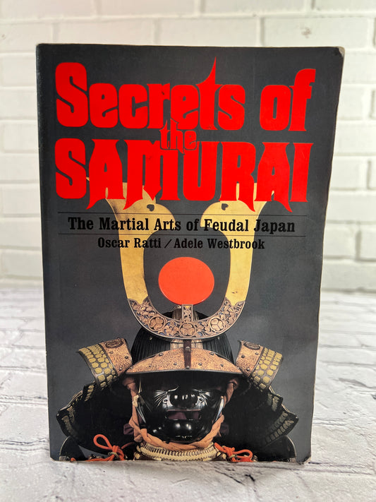 Secrets of the Samurai The Martial Arts of Feudal Japan by Oscar Ratti/Adele Westbrook