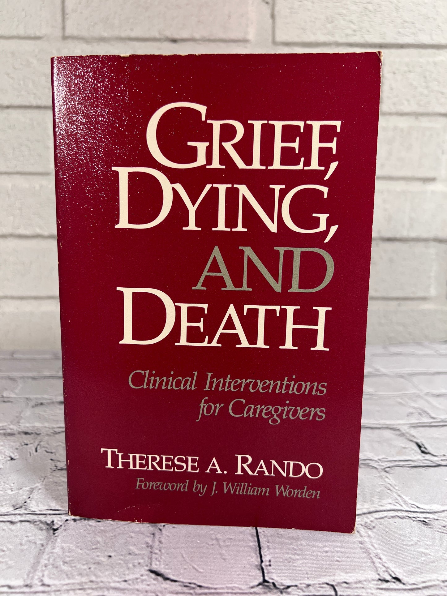 Grief, Dying, and Death: Clinical Interventions for Caregivers by Therese A. Rando