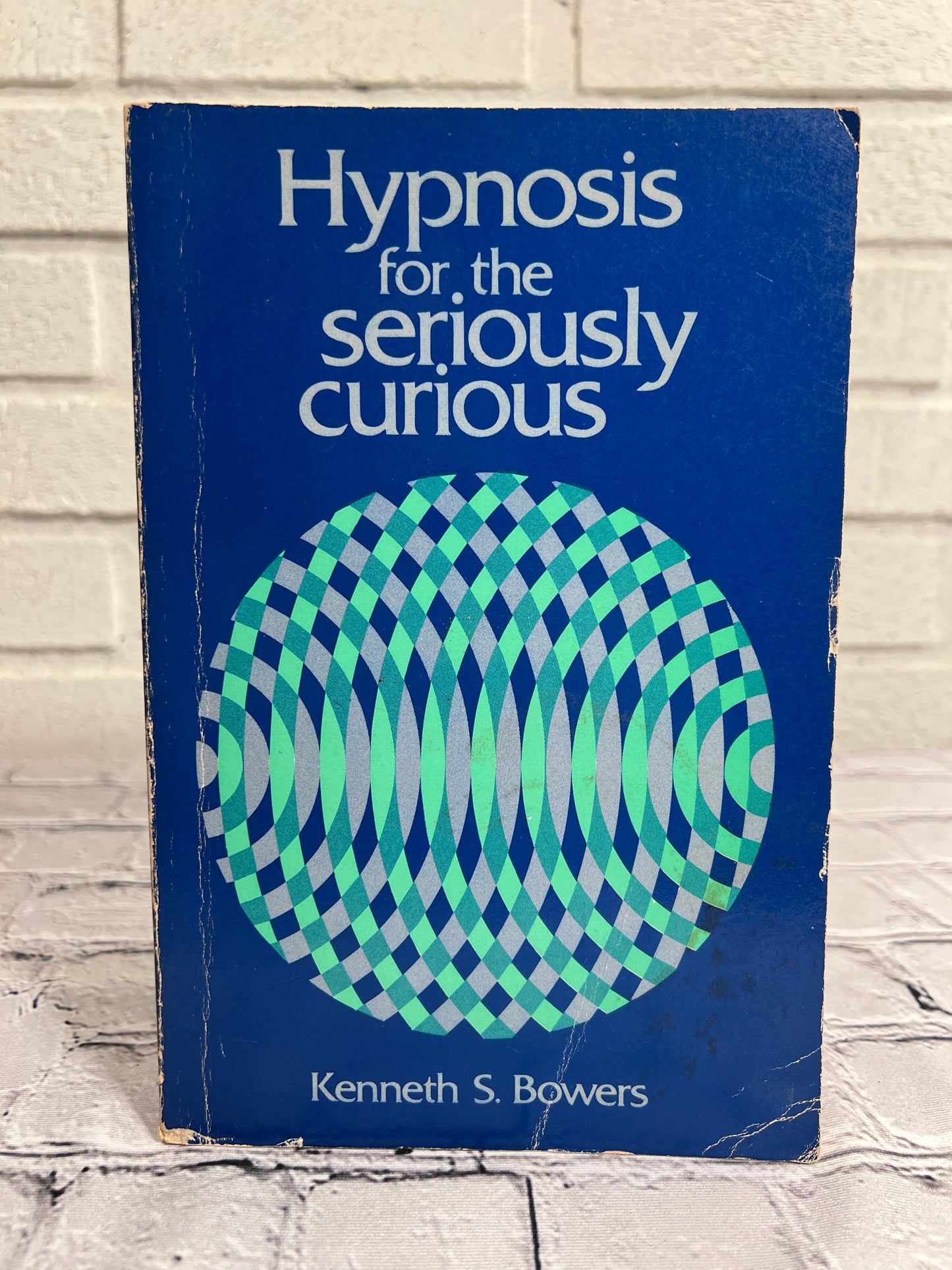 Hypnosis For The Seriously Curious Book by Kenneth Bowers [1976]