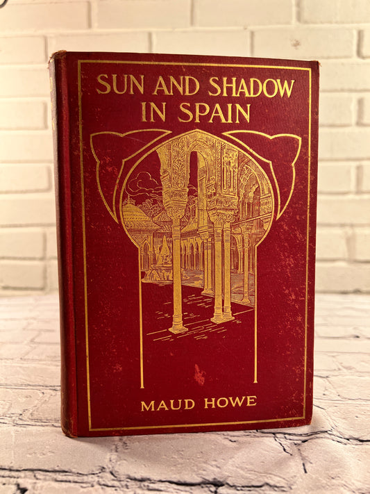 Sun and Shadow in Spain by Maud Howe [1st Edition · 1908]