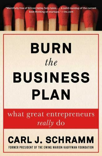 Burn the Business Plan: What Great Entrepreneurs Really Do by Carl J. Schramm
