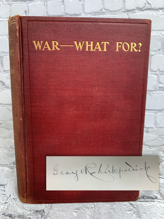 WAR---WHAT FOR? by George R. Kirkpatrick [1st Edition · 1910 · Signed]